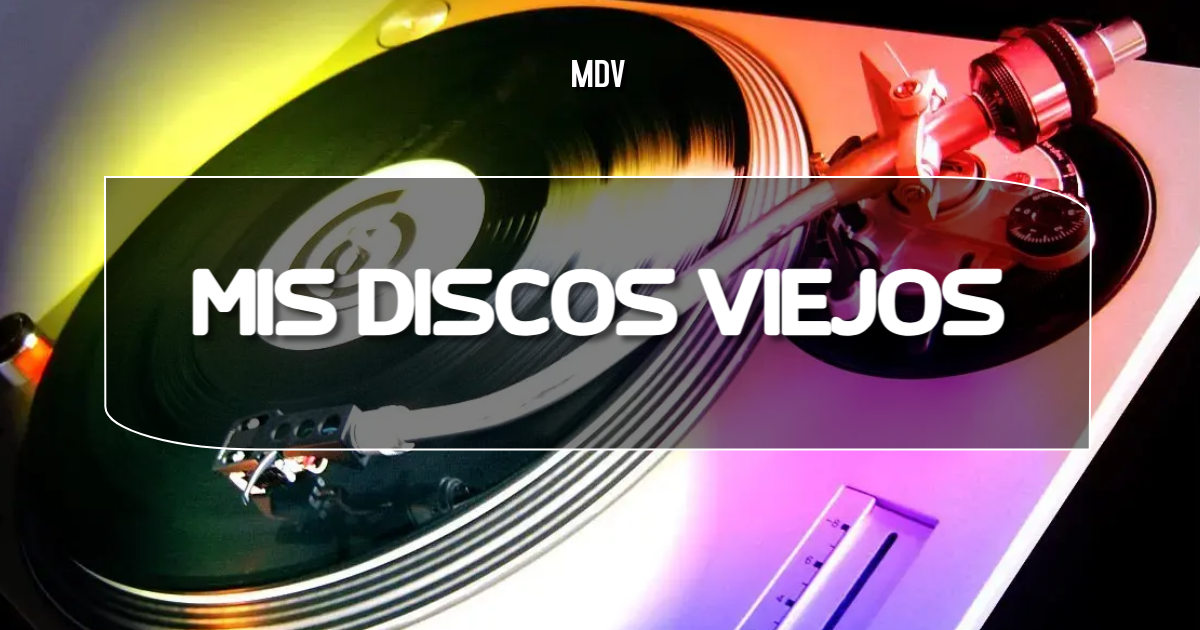 MIS DISCOS VIEJOS